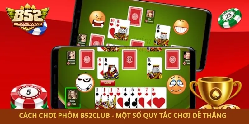 Cách Chơi Phỏm B52club – Một Số Quy Tắc Chơi Dễ Thắng  
