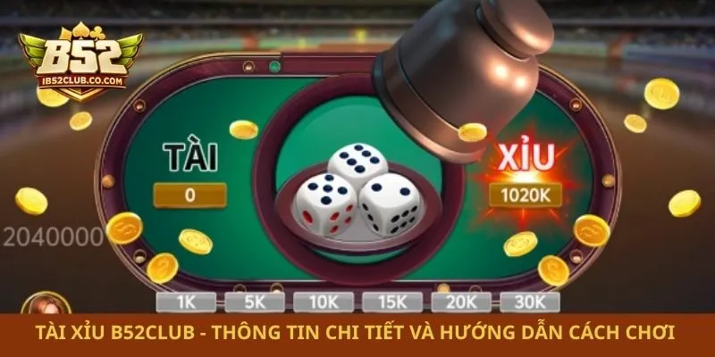 Tài Xỉu B52club – Thông Tin Chi Tiết Và Hướng Dẫn Cách Chơi 