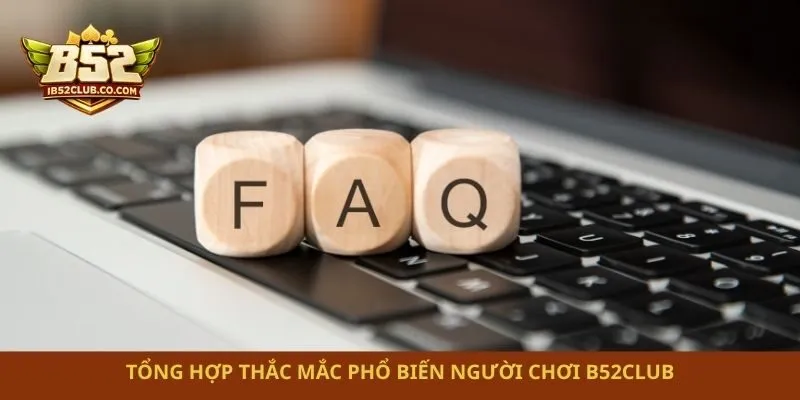 Tổng hợp thắc mắc phổ biến người chơi B52club
