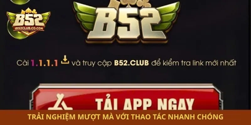 Trải nghiệm mượt mà với thao tác nhanh chóng